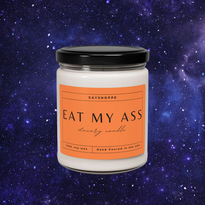 Eat My Ass | Soy Candle, 9oz