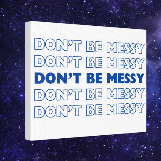 Don't Be Messy | Canvas Stretched, 10"x8"