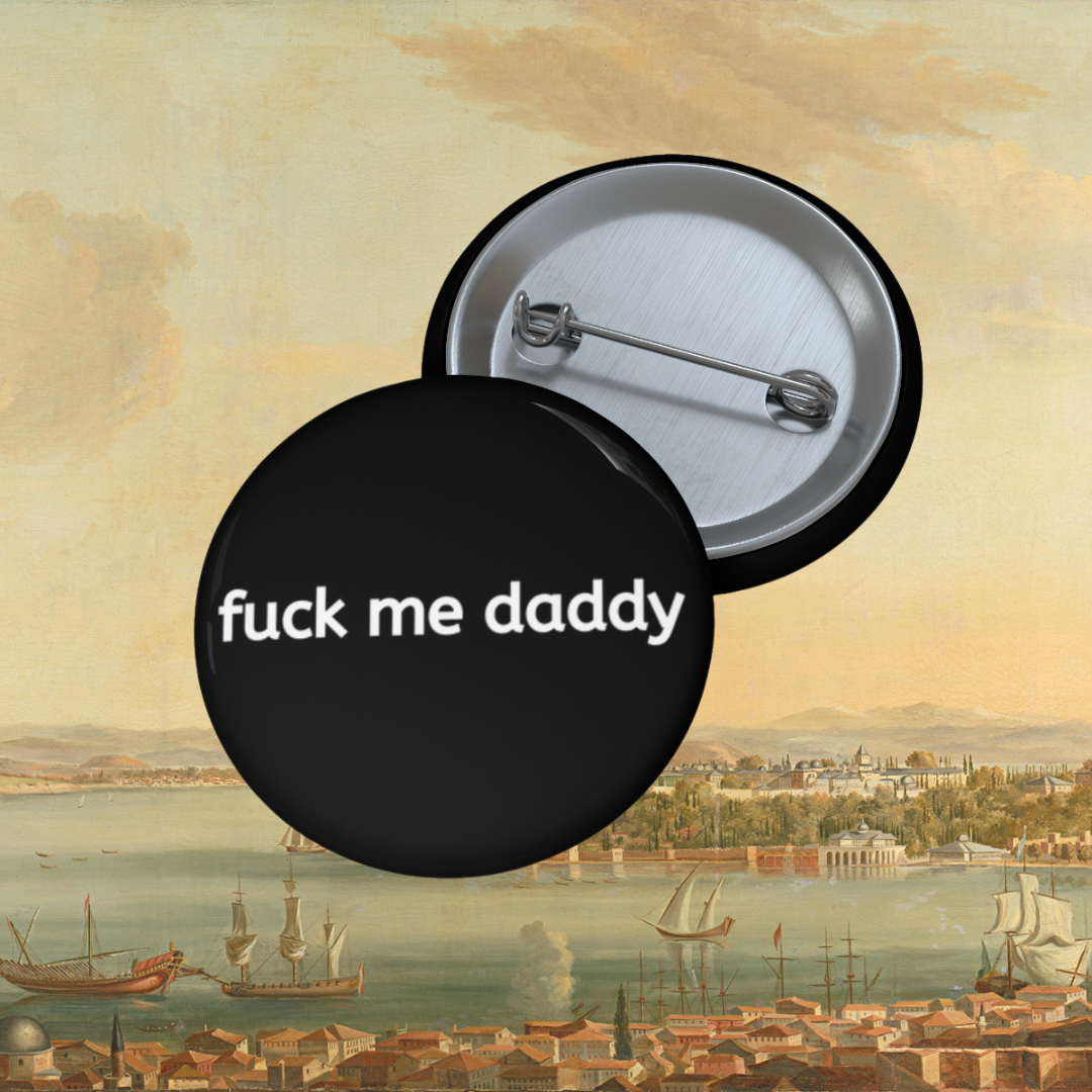 Fuck Me Daddy Pin Buttons